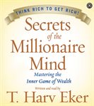 Secrets of the millionaire mind: mastering the inner game of wealth cover image
