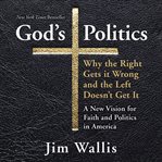 God's politics : [why the right gets it wrong and the left doesn't get it] cover image