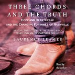 Three chords and the truth: hope, heartbreak, and changing fortunes in Nashville cover image