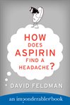 How does aspirin find a headache?: an imponderables book cover image