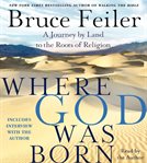Where God was born : a journey by land to the roots of religion cover image