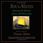 Soul mates : honoring the mysteries of love and relationship cover image