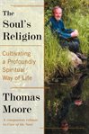 The soul's religion: cultivating a profoundly spiritual way of life cover image