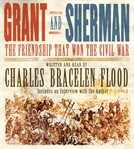 Grant and Sherman: the friendship that won the Civil War cover image