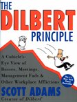 The Dilbert principle: a cubicle's-eye view of bosses, meetings, management fads & other workplace afflictions cover image