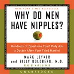 Why do men have nipples? : [hundreds of questions you'd only ask a doctor after your third martini] cover image