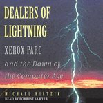 Dealers of lightning : Xerox PARC and the dawn of the computer age cover image