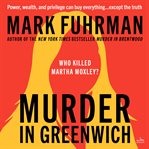 Murder in Greenwich: who killed Martha Moxley? cover image