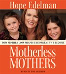 Motherless mothers: [how mother loss shapes the parents we become] cover image