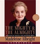 The mighty and the Almighty : reflections on America, God, and world affairs cover image