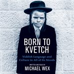 Born to kvetch cover image