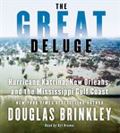 The great deluge: [Hurricane Katrina, New Orleans, and the Mississippi Gulf Coast] cover image