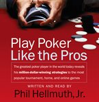 Play poker like the pros : [the greatest poker player in the world today reveals his million-dollar-winning strategies to the most popular tournament, home, and online games] cover image