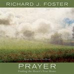 Prayer : [finding the heart's true home] cover image