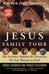 The Jesus family tomb : the evidence behind the discovery no one wanted to find cover image