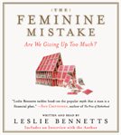 The feminine mistake : [are we giving up too much?] cover image