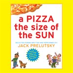 A pizza the size of the sun : [selected poems] cover image
