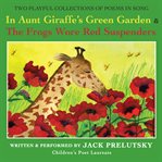 In Aunt Giraffe's green garden: & frogs wore red suspenders cover image