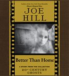 Better than home : a story from the collection 20th century ghosts cover image