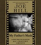My Father's Mask : A Story from the Collection 20th Century Ghosts cover image