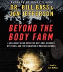 Beyond the body farm : [a legendary bone detective explores murders, mysteries, and the revolution in forensic science] cover image