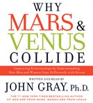 Why Mars & Venus collide : improving relationships by understanding how men and women cope differently with stress cover image