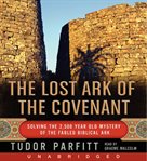 The lost Ark of the Covenant : [solving the 2,500 year old mystery of the fabled biblical ark] cover image