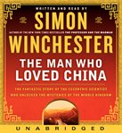 The man who loved China : the fantastic story of the eccentric scientist who unlocked the mysteries of the Middle Kingdom cover image