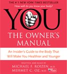 You-- the owner's manual : an insider's guide to the body that will make you healthier and younger cover image