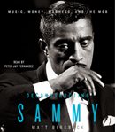 Deconstructing Sammy: [music, money, madness, and the mob] cover image