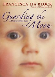 Guarding the moon : a mother's first year cover image