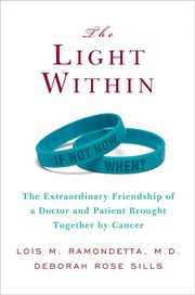 The light within : the extraordinary friendship of a doctor and patient brought together by cancer cover image