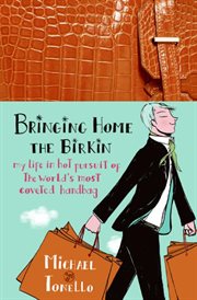 Bringing home the Birkin : my life in hot pursuit of the world's most coveted handbag cover image