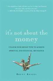 It's not about the money : a financial game plan for staying safe, sane, and calm in any economy cover image