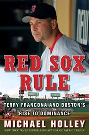 Red Sox rule : Terry Francona and Boston's rise to dominance cover image