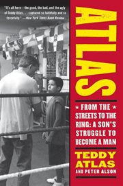 Atlas : from the streets to the ring : a son' struggle to become a man cover image