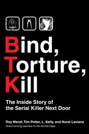 Bind, torture, kill : the inside story of the serial killer next door cover image