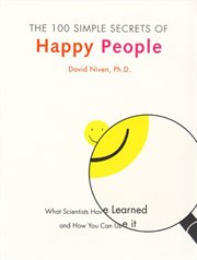 The 100 Simple Secrets of Happy People : What Scientists Have Learned and How You Can Use It cover image