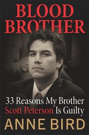 Blood brother : 33 reasons my brother Scott Peterson is guilty cover image