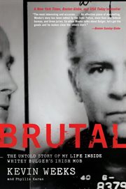 Brutal : the untold story of my life inside Whitey Bulger's Irish mob cover image