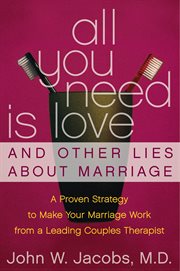 All you need is love and other lies about marriage : how to save your marriage before it's too late cover image