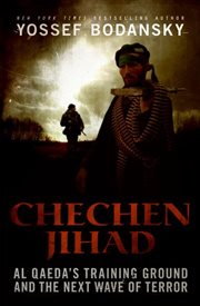 Chechen Jihad : Al Qaeda's Training Ground and the Next Wave of Terror cover image