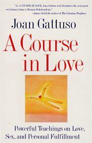 A course in love : powerful teachings on love, sex, and personal fulfillment cover image