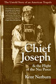 Chief Joseph & the flight of the Nez Perce : the untold story of an American tragedy cover image