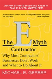 The e-myth contractor : why most contractor's businesses don't work and what to do about ith[electronic resource] cover image