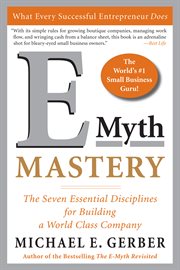 E-Myth Mastery : the Seven Essential Disciplines for Building a World Class Company cover image