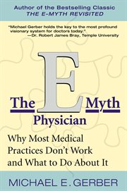 The E-myth physician : why most medical practices don't work and what to do about it cover image