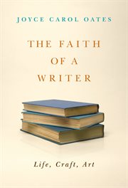 The faith of a writer : life, craft, art cover image