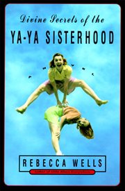 Divine secrets of the Ya-Ya Sisterhood : a novel cover image