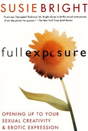 Full exposure : opening up to sexual creativity and erotic expression cover image